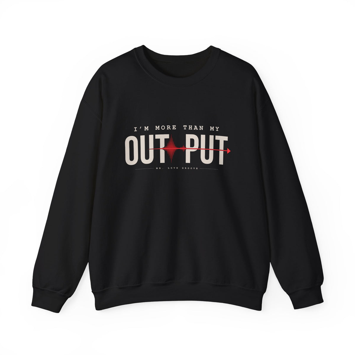 I'm More Than My Output — Premium Mr. Love Groove Crewneck Sweatshirt